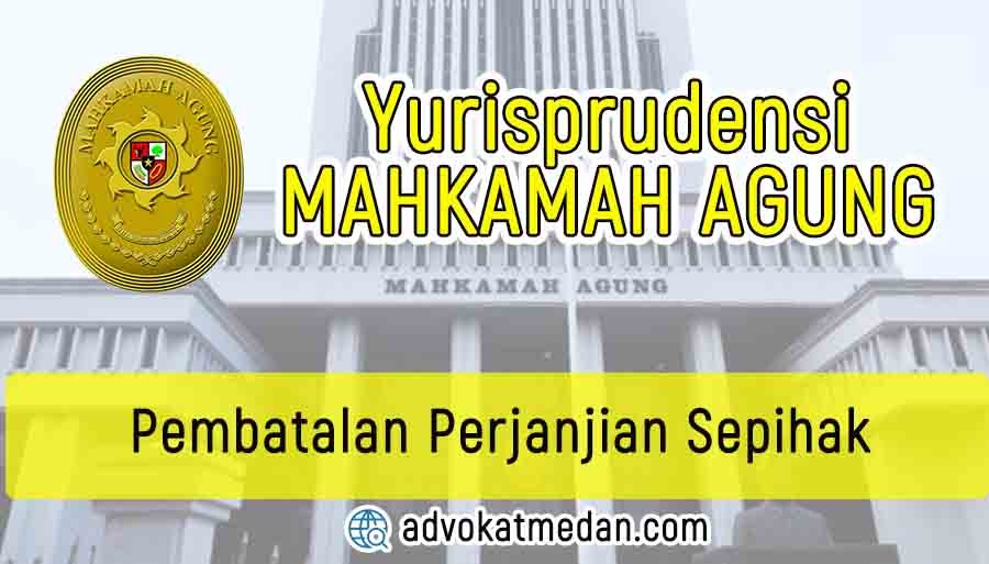 Pembatalan perjanjian sepihak [Yurisprudensi Mahkamah Agung