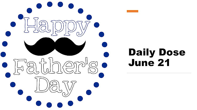 Daily Dose  June 21 : Happy Father's Day