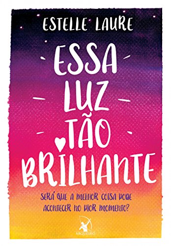 Essa luz tão brilhante Será que a melhor coisa pode acontecer no pior momento - Estelle Laure
