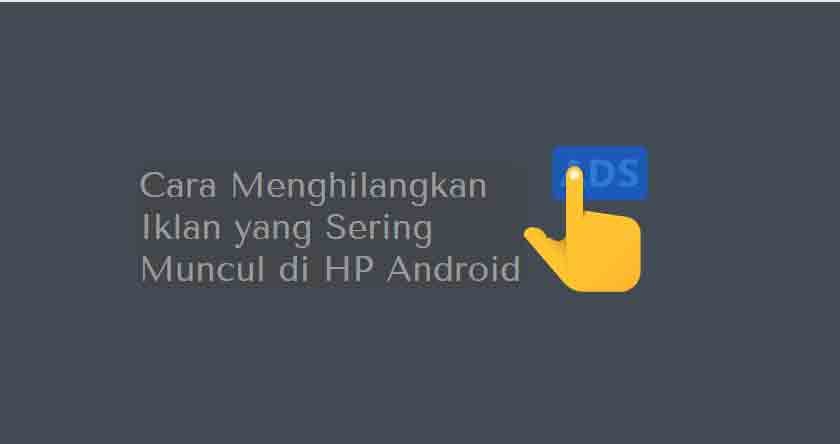Cara Menghilangkan Iklan Yang Sering Muncul Di Hp Android Manyasah Ilmu Cara Menghilangkan Iklan Yang Sering Muncul Di Hp Android Manyasah Ilmu