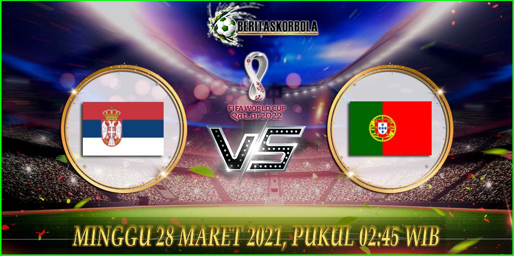 Prediksi Bola Serbia Vs Portugal Kualifikasi Piala Dunia 2022