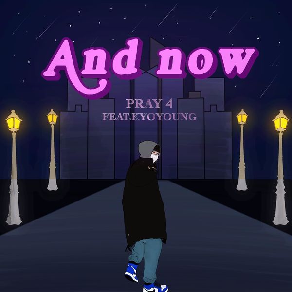 Pray4 – AND NOW (feat. KYOYOUNG, DILLYGOTITBUMPIN) – Single