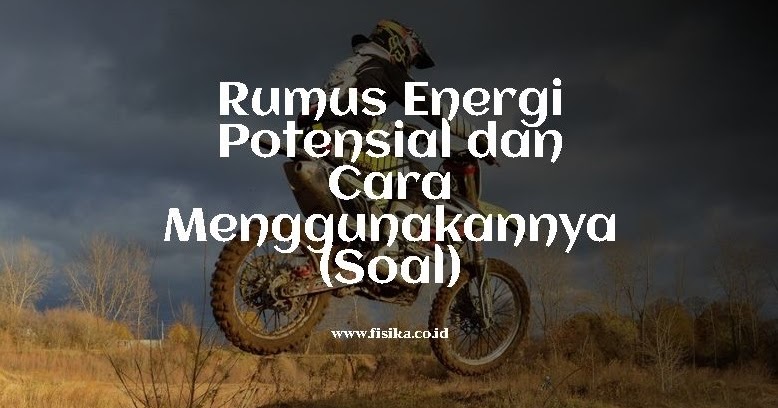 Rumus Energi Potensial dan Cara Menggunakannya (Soal) | Fisika