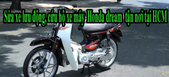 Sửa xe lưu động, cứu hộ xe máy Honda dream tận nơi tại HCM