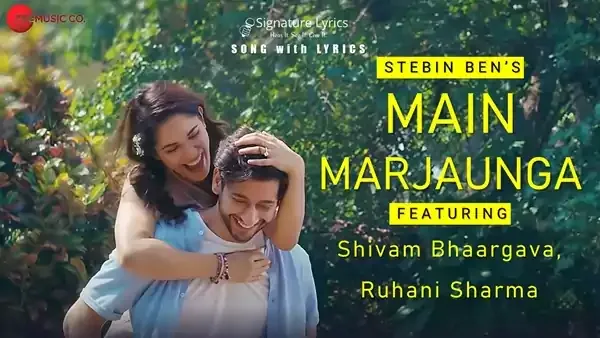Main Marjaunga Lyrics - Stebin Ben | Feat. Shivam Bhaargava, Ruhani Sharma