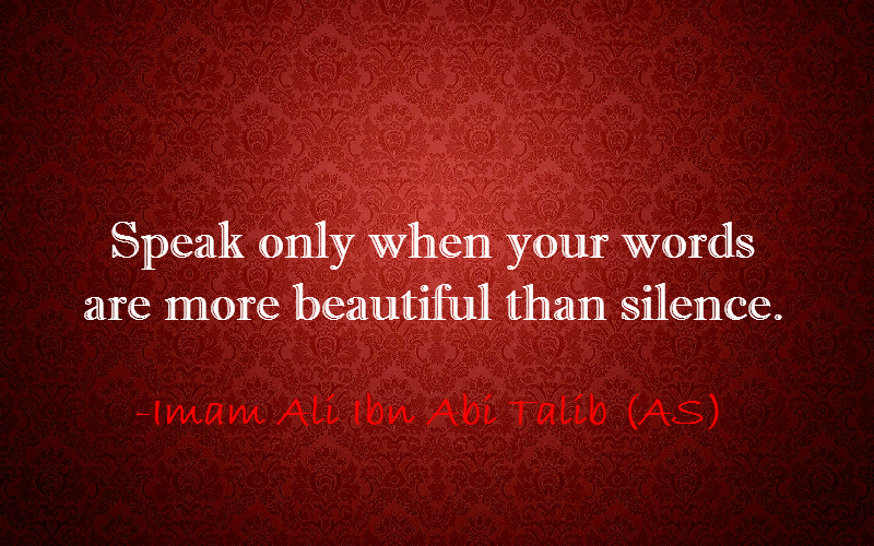 Hazrat Ali Quotes Speak only when your words are more beautiful than