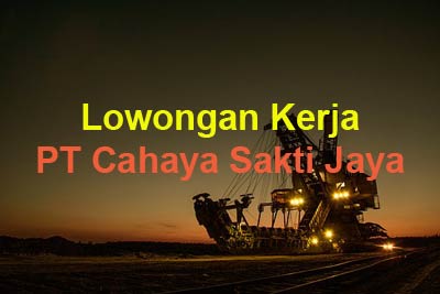 Lowongan Kerja PT Cahaya Sakti Jaya, lowongan kerja Kaltim Kaltara Agustus September Oktober Nopember Desember 2019 Januari 2020