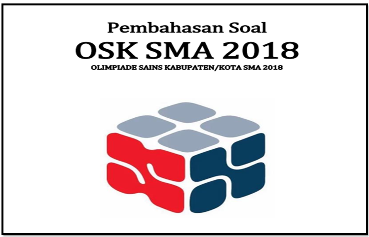 Download Pembahasan Soal OSK SMA Tahun 2018 FILE CATATAN GURU