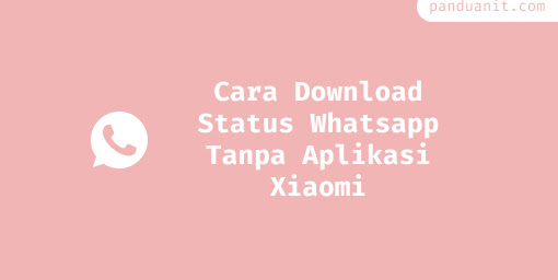 Cara Download Status Whatsapp Tanpa Aplikasi Xiaomi