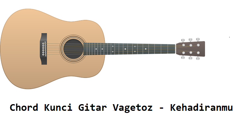 Chord Kunci Gitar Vagetoz Kehadiranmu Calonpintar Com