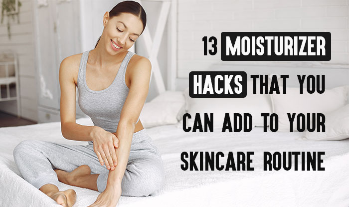 13 Moisturizer Hacks That You Can Add To Your Skincare Routine