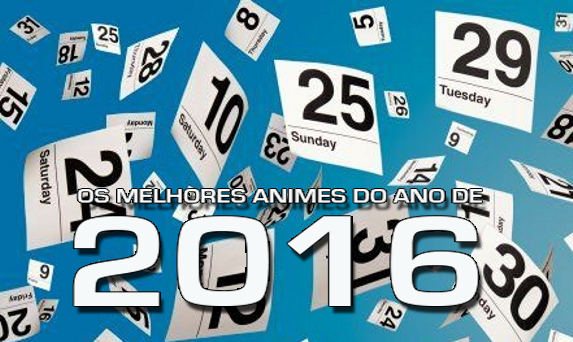 AMVeSAIMOE: Os Melhores Animes do Ano 2016