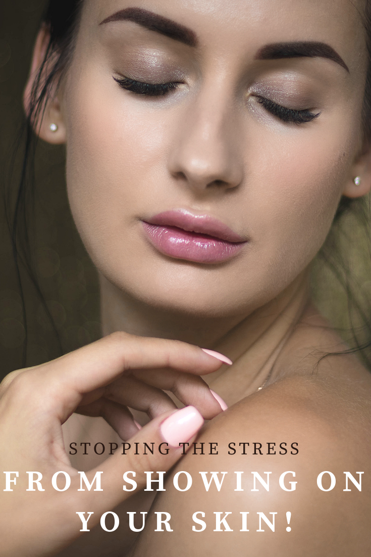 Stopping The Stress From Showing on Your Skin!