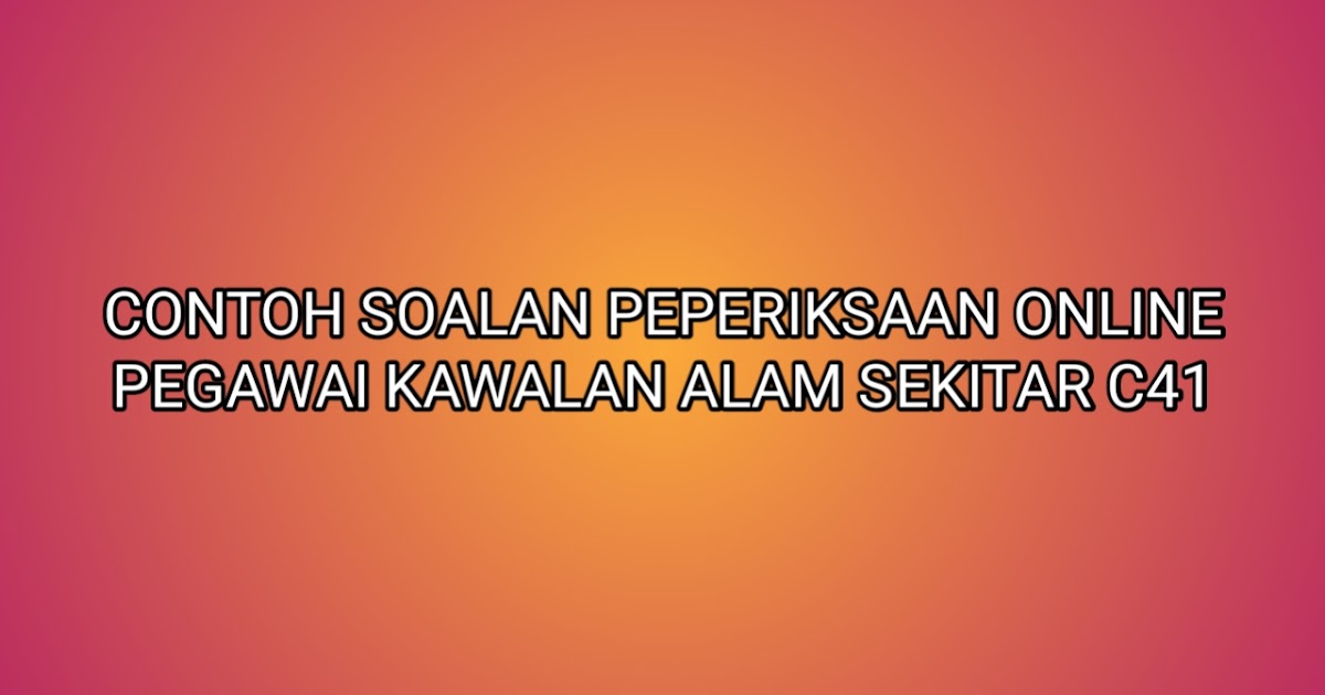 Contoh Soalan Peperiksaan Pegawai Kawalan Alam Sekitar C41 