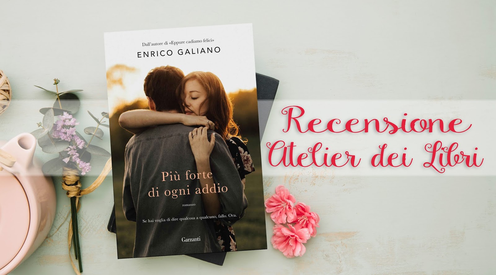 Atelier Dei Libri Recensione Piu Forte Di Ogni Addio Di Enrico Galiano