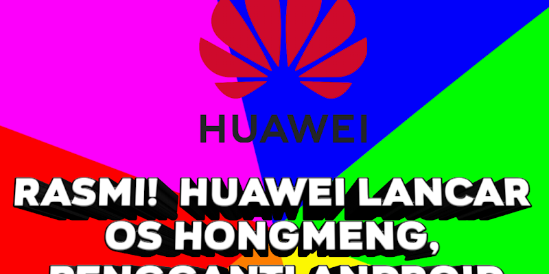 Rasmi! Huawei Lancar OS HongMeng, Pengganti Android