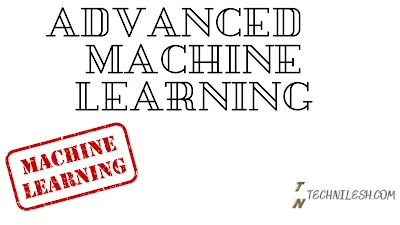 Advanced Machine Learning Technilesh