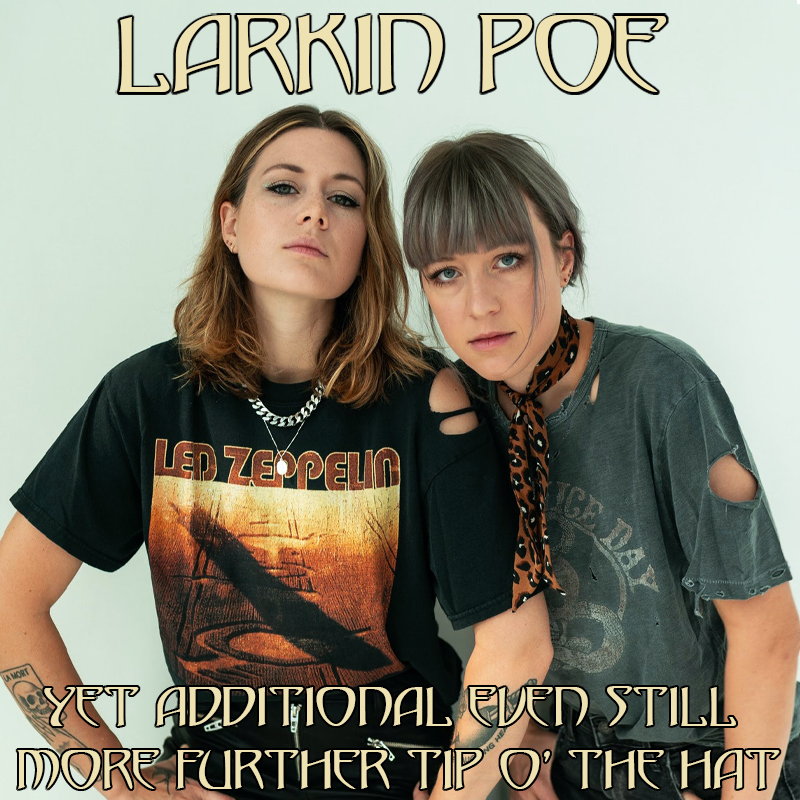 Albums That Should Exist: Larkin Poe - Yet Additional Even Still More Albums That Should Exist: Larkin Poe - Yet Additional Even Still More