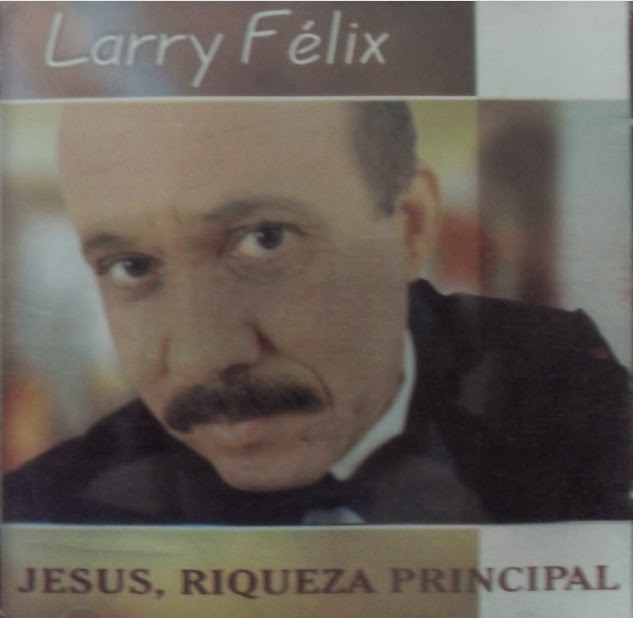  Larry Félix - Jesus, Riqueza Principal 
