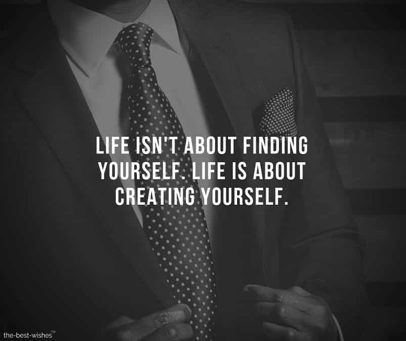 life-isnt-about-finding-yourself-life-is-about-creating-yourself Positive Inspirational Quote about creating yourself.