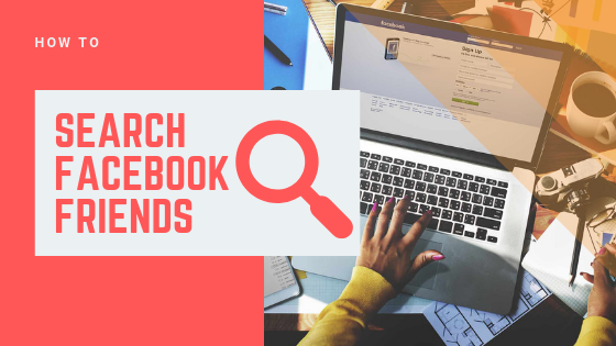 Searching for Friends On Facebook New 2019