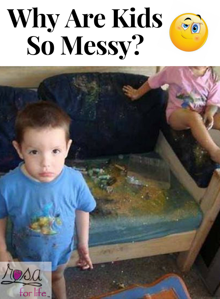 Why are kids so messy?