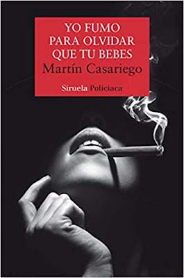 Reseña: Yo fumo para olvidar que tú bebes, Martín Casariego (Siruela Policiaca 2020)