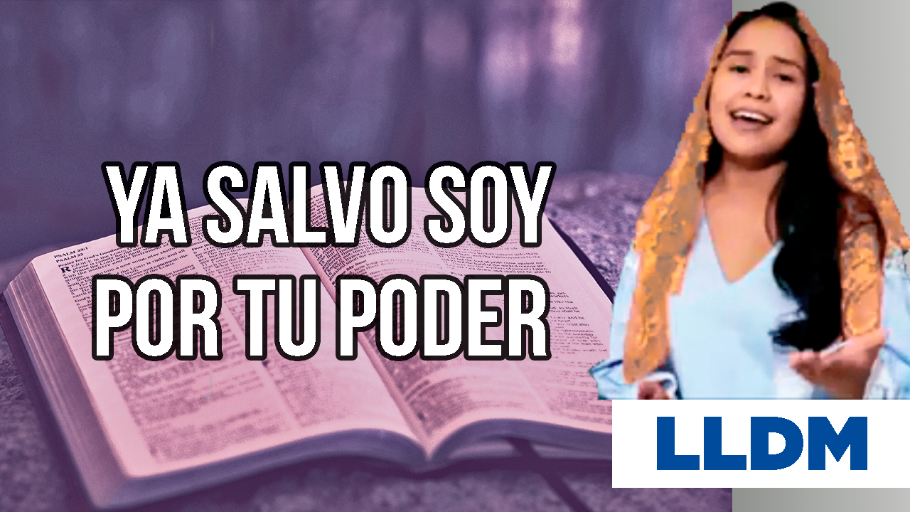 Oh Señor Si Tu Me Ayudas Lldm Letra Ya salvo soy, por tu poder LLDM Letra