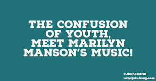 The confusion of youth, meet Marilyn Manson's music!