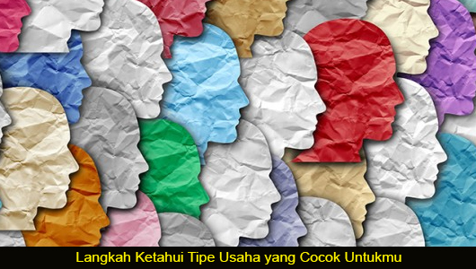 Langkah Ketahui Tipe Usaha yang Cocok Untukmu