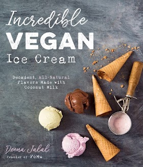 Incredible Vegan Ice Cream: Decadent, All-Natural Flavors Made with Coconut Milk