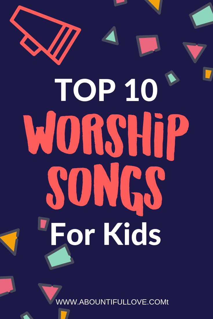Top 10 Worship Songs for Kids A Bountiful Love