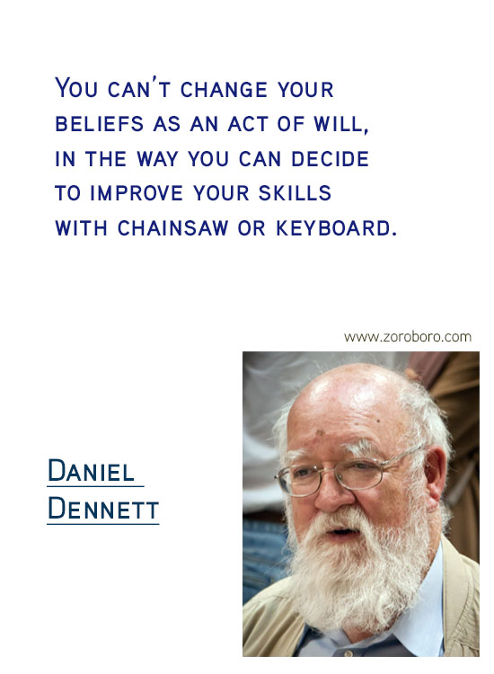 Daniel C. Dennett Quotes. Inspirational Quotes, Daniel C. Dennett Science/Evolution Quotes, Daniel C. Dennett Free-will Quotes, Daniel C. Dennett Happiness Quotes, Purpose Quotes, Daniel C. Dennett Life Quotes. Daniel Dennett Philosophy