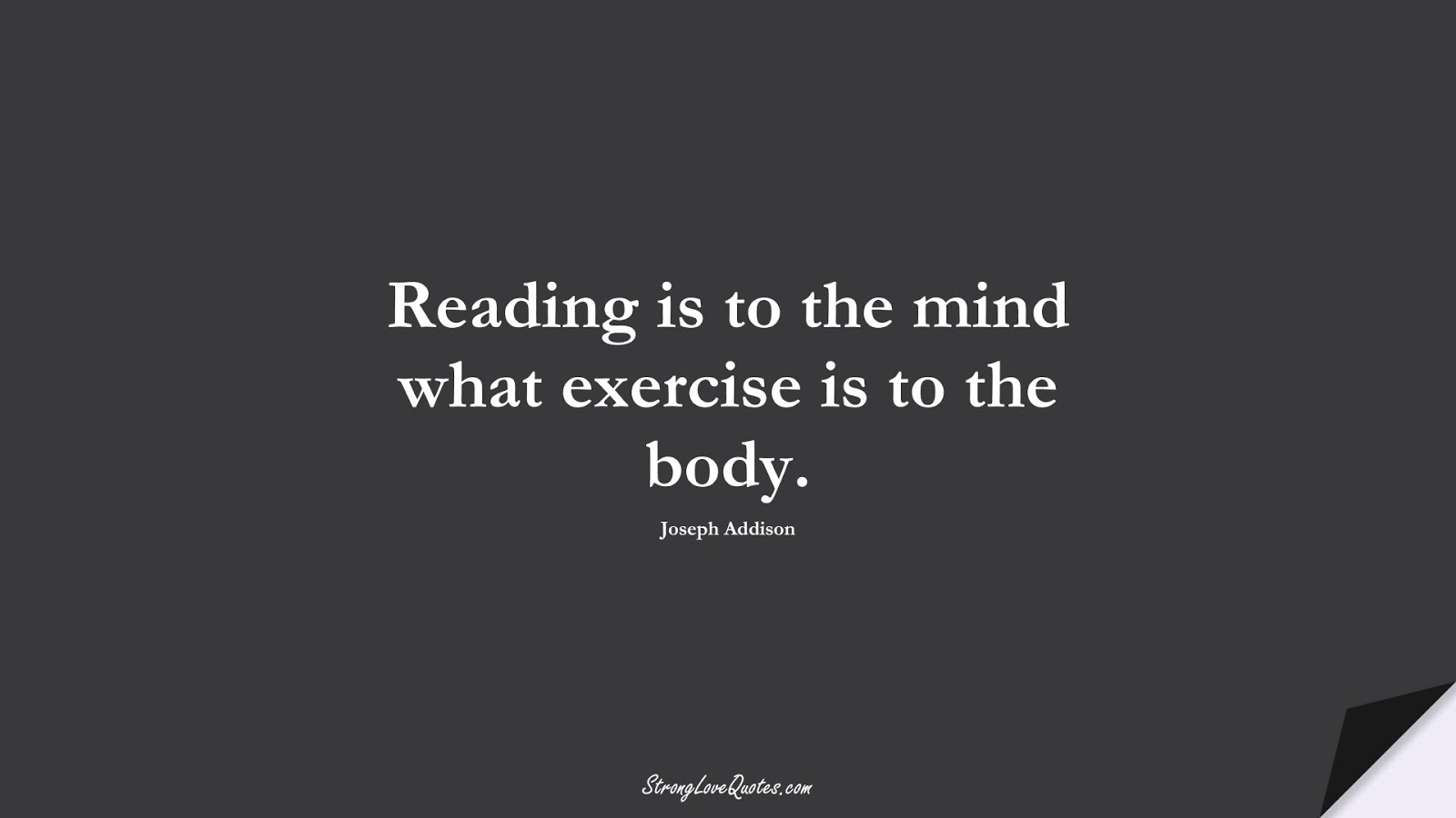Reading is to the mind what exercise is to the body. (Joseph Addison);  #EducationQuotes