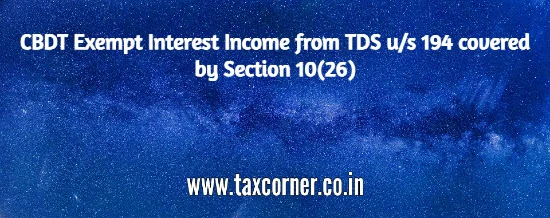 cbdt-exempt-interest-income-from-tds-us-194-covered-by-section-10-26