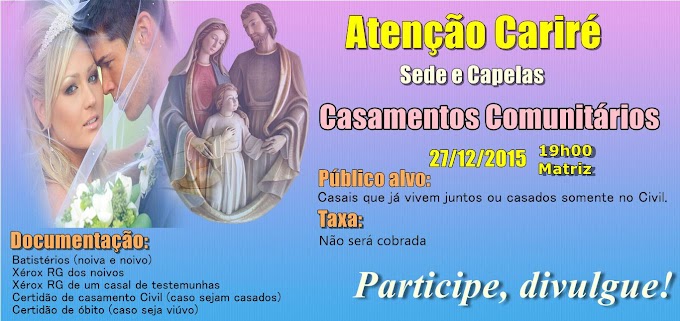 Dia 27 de dezembro (domingo), às 19h, haverá os "Casamentos Comunitários" na Igreja Matriz de Cariré