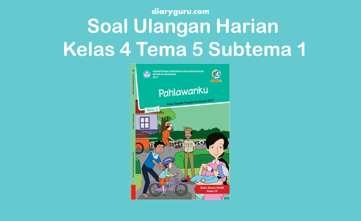 Soal Ulangan Harian Kelas 4 Tema 5 Subtema 1 - Diary Guru