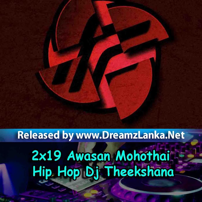 2x19 Awasan Mohothai Hip Hop Dj Theekshana