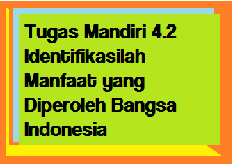 Tugas Mandiri 4 2 Identifikasilah Manfaat Yang Diperoleh Bangsa Indonesia Operator Sekolah