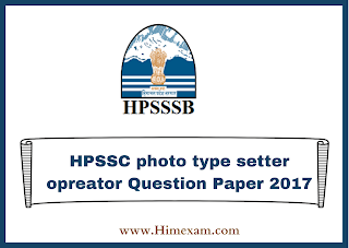 HPSSC photo type setter opreator Question Paper 2017
