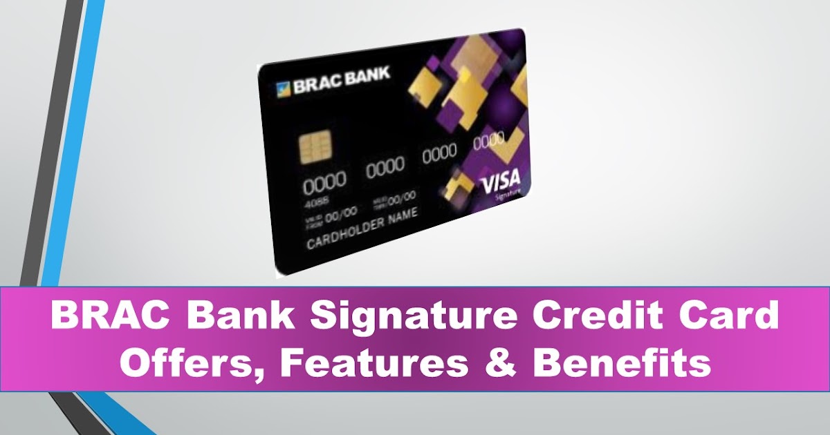 Credit Card Fact BRAC Bank Ltd. Signature Credit Card Offers, Features