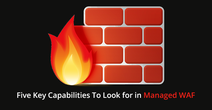 Five Key Capabilities To Look for in a Managed Web Application Firewall (WAF) Provider