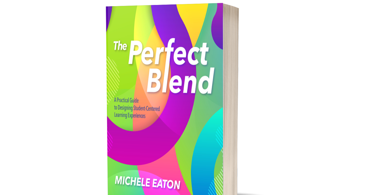 The Perfect Blend: Designing Student-Centered Learning Experiences: The ...