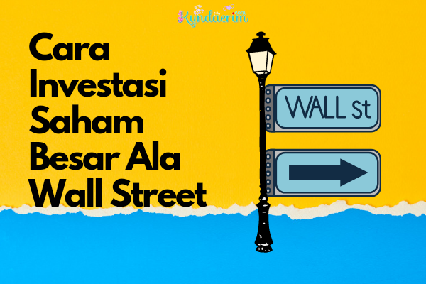 Cara Investasi Saham Besar Ala Wall Street