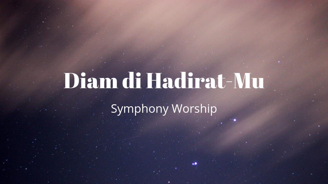 Lirik Dan Kunci Lagu Diam Di Hadiratmu Symphony Worship G