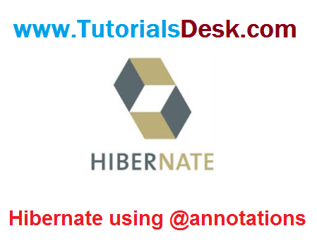 Hibernate Application With Annotation Tutorial with Examples