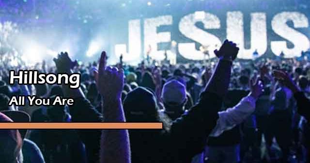 Lirik Lagu Rohani All You Are by Hillsong - YuKampus