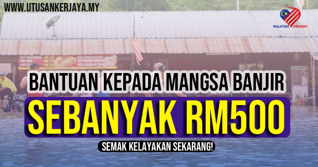 Info Bantuan  RM500 Diberikan Untuk Mangsa Banjir