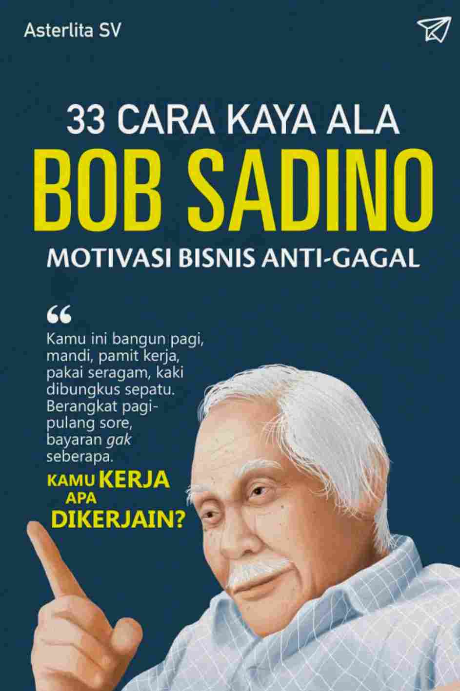33 Cara Kaya Ala Bob Sadino Motivasi Bisnis Anti Gagal