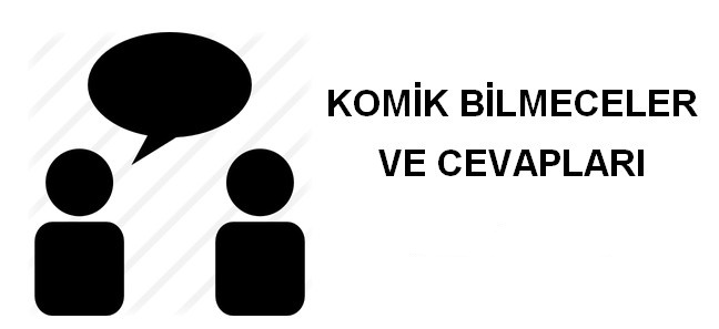 Komik Güldüren Cevaplı Bilmeceler Komik Güldüren Cevaplı Bilmeceler